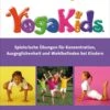 YogaKids® | Spielerische Übungen Für Konzentration, Ausgeglichenheit Und... -Babyprodukte riva yogakids r spielerische ubungen fur konzentration ausgeglichenheit und